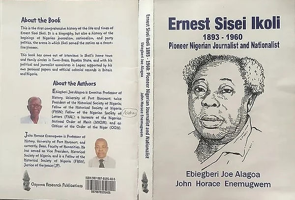 Ernest Sisei Ikoli: 1893–1960. Pioneer Nigerian Journalist and Nationalist
